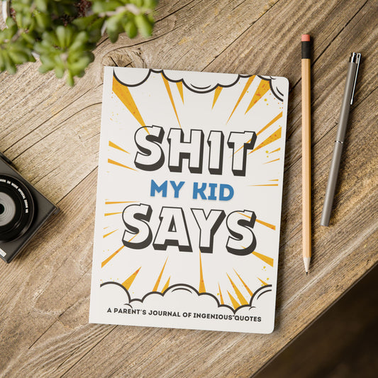 Funny Softcover Journal for Parents - "Shit My Kid Says"