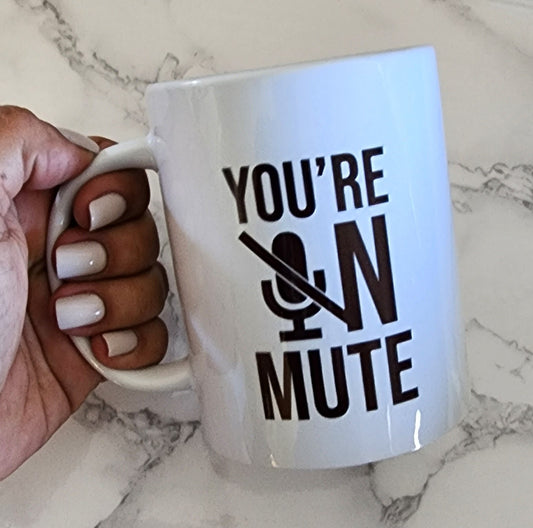 Coffee Mug - Office Humor - You're not on mute - funny mug
