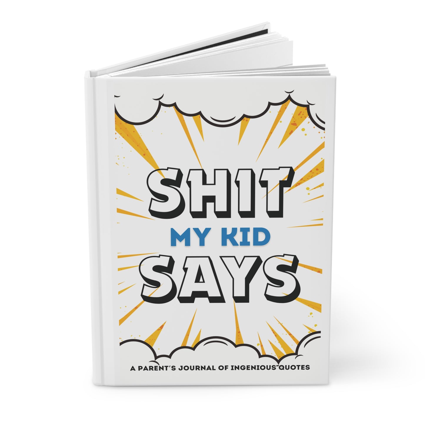 Funny Parent's Journal: 'Shit My Kid Says' - A Fun Hardcover Journal for Capturing Ingenious Quotes